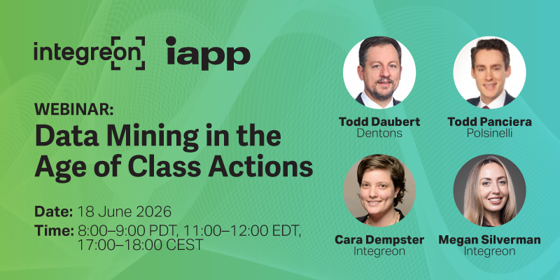 Webinar banner with four speaker headshots and title 'Data Mining in the Age of Class Actions'; date June 18, 2026; times PDT, EDT, CEST; speakers Todd Daubert (Dentons), Todd Panciera (Polsinelli), Cara Dempster (Integreon), Megan Silverman (Integreon).