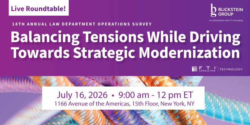 Banner for a live roundtable: Balancing Tensions While Driving Towards Strategic Modernization, 18th Annual Law Department Operations Survey, July 16, 2026, 9:00 am–12 pm ET, New York location. Visual logos included.